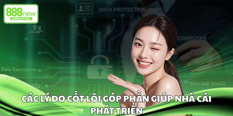 Các lý do cốt lõi góp phần giúp nhà cái phát triển