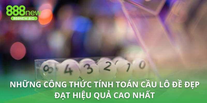 Những công thức tính toán cầu lô đề đẹp đạt hiệu quả cao nhất