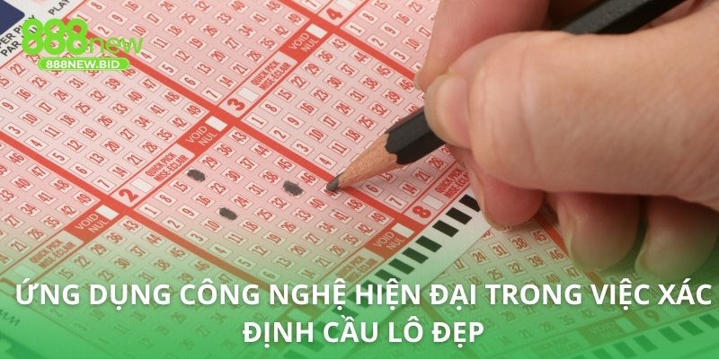 Ứng dụng công nghệ hiện đại trong việc xác định cầu lô đẹp