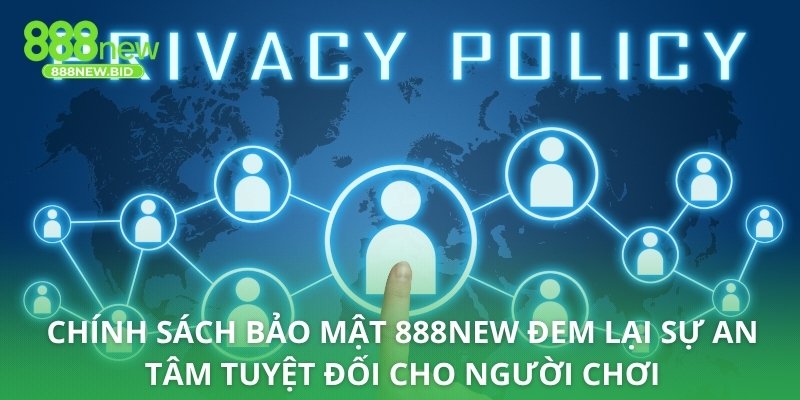 Chính sách bảo mật 888NEW đem lại sự an tâm tuyệt đối cho người chơi