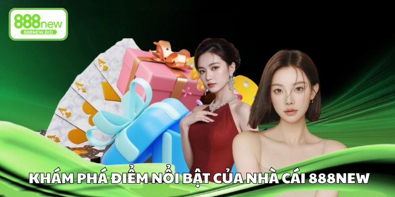 Khám phá điểm nổi bật của nhà cái 888NEW