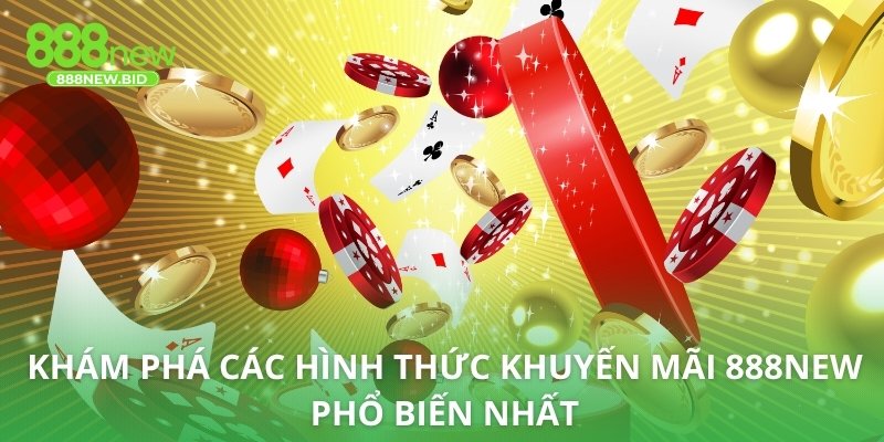 Khám phá các hình thức khuyến mãi 888NEW phổ biến nhất